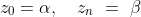 z_0 = \alpha , \ \ \ z_n \ = \ \beta